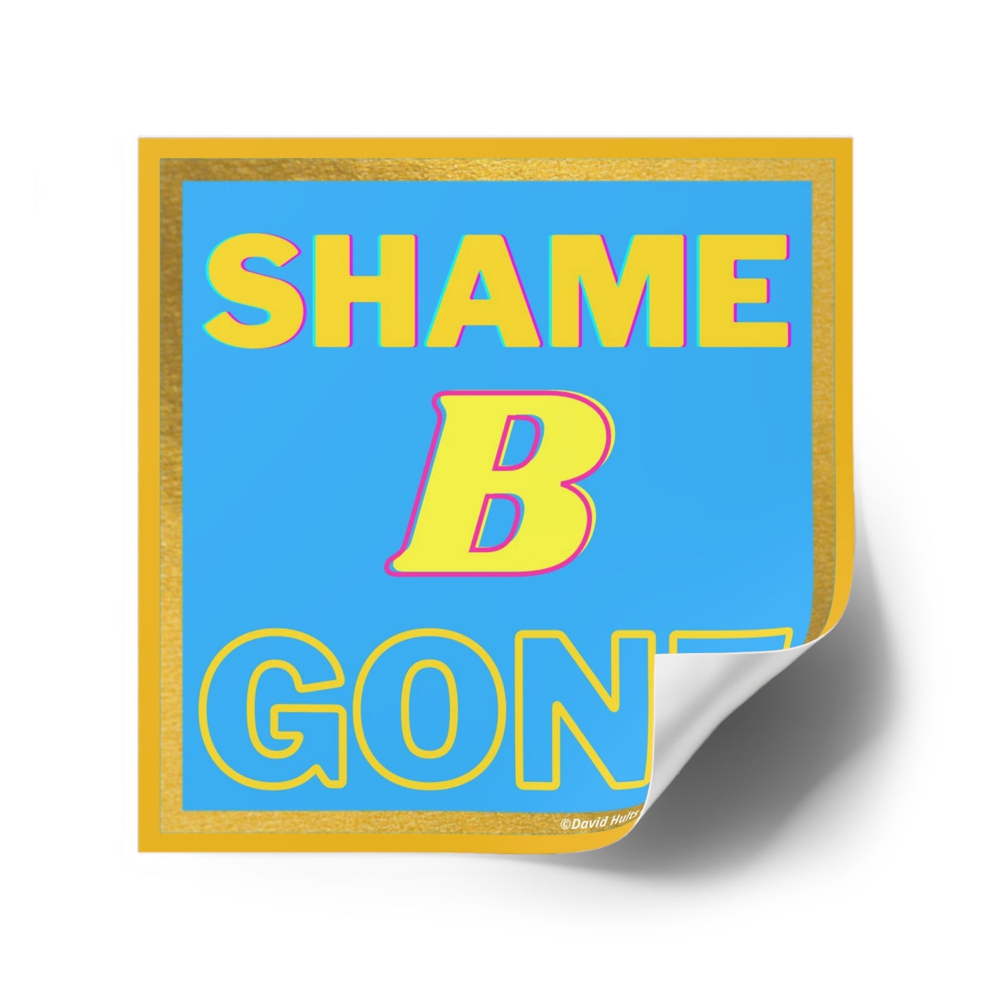 Shame B Gone Sticker | Square Indoor Outdoor Vinyl Sticker
