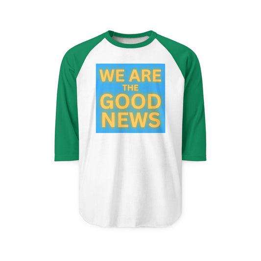 We Are The Good News Raglan Shirt | Positive Message Baseball Tee