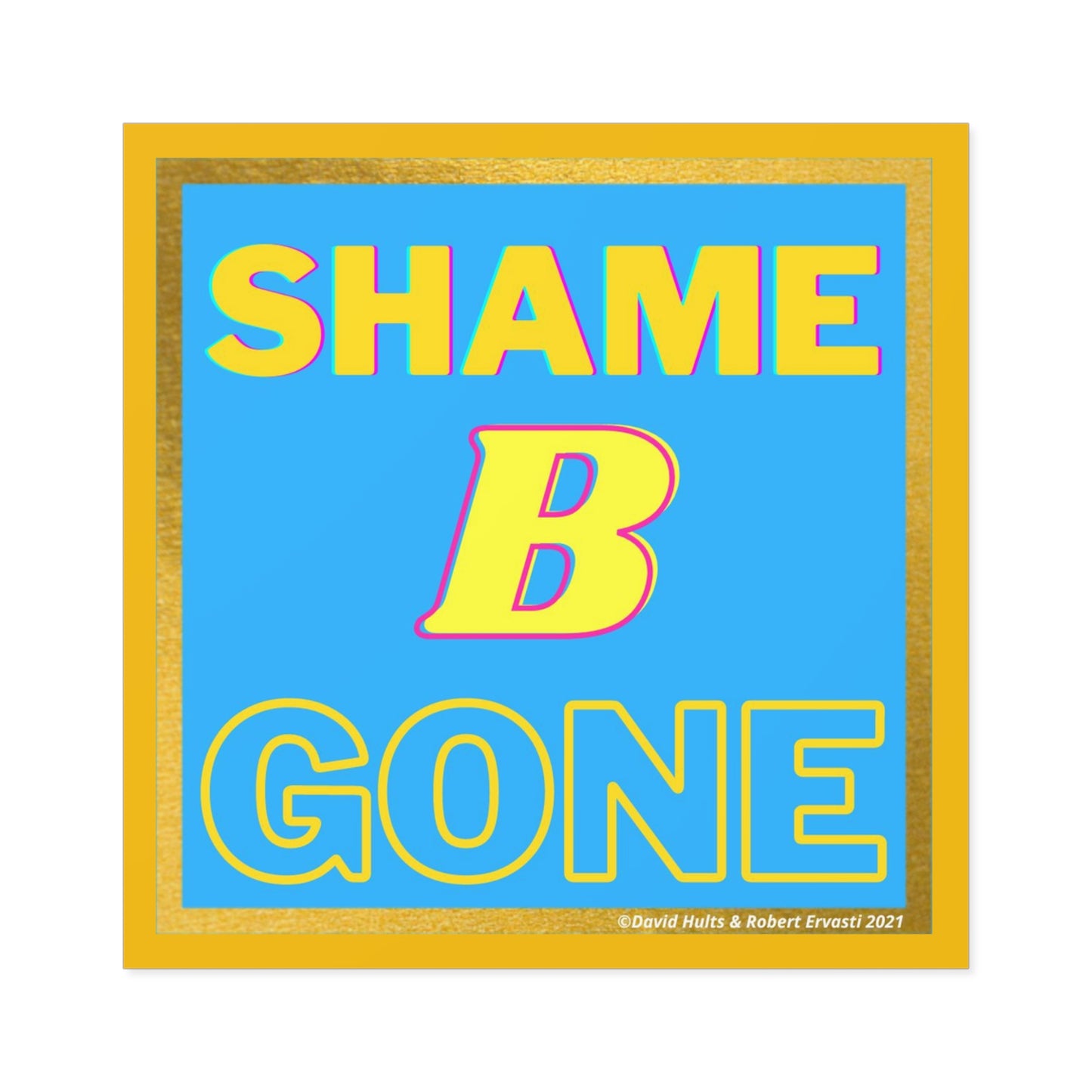 Shame B Gone Sticker | Square Indoor Outdoor Vinyl Sticker