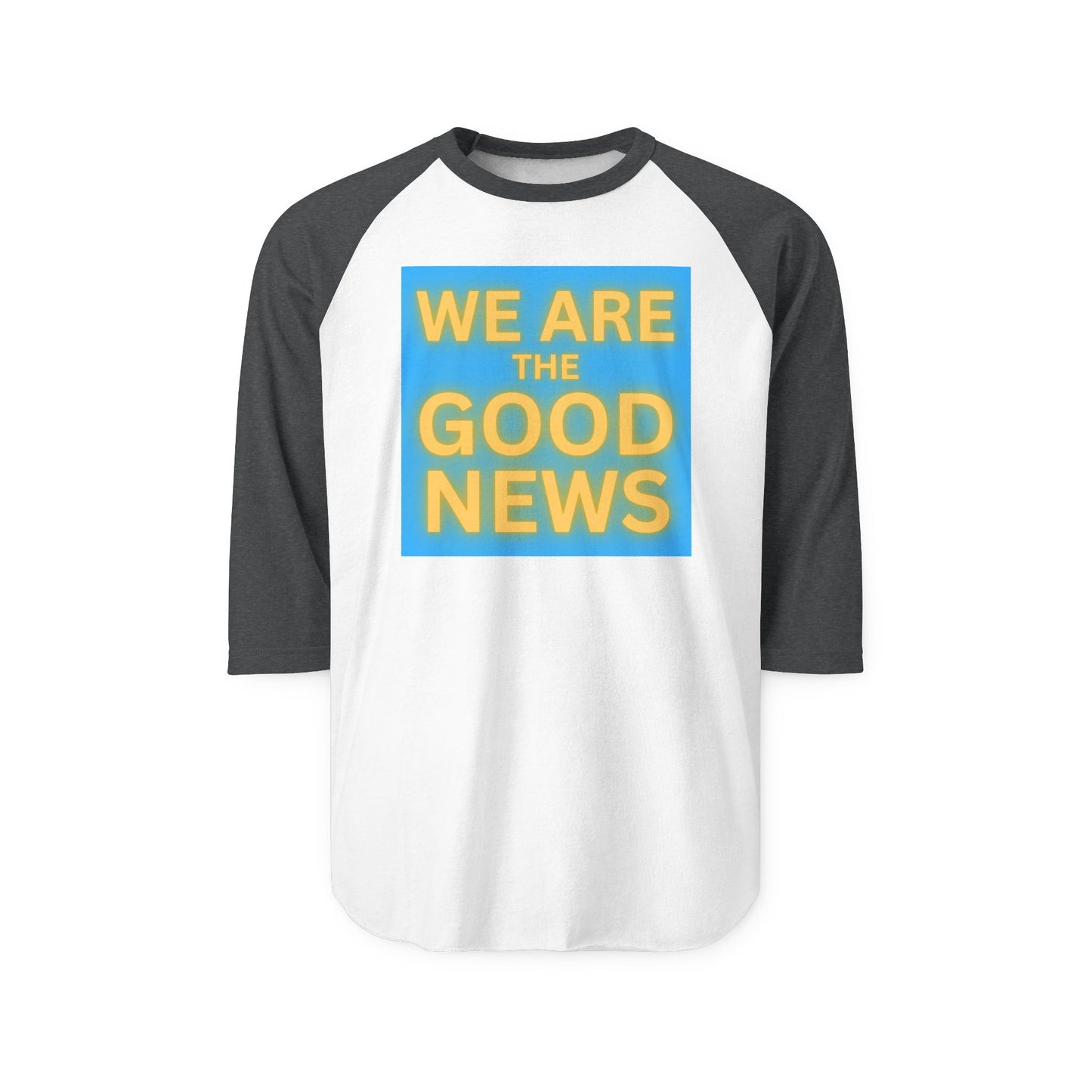We Are The Good News Raglan Shirt | Positive Message Baseball Tee