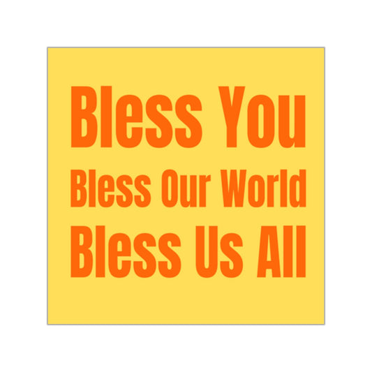 Bless You Square Sticker Yellow/Orange: 'Bless You, Bless Our World, Bless Us All' Inspirational Vinyl Sticker