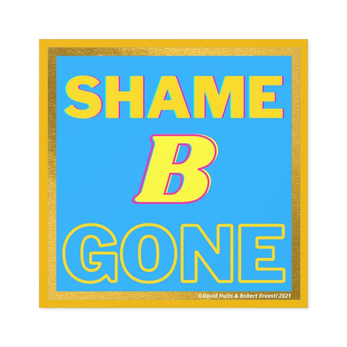 Shame B Gone Sticker | Square Indoor Outdoor Vinyl Sticker
