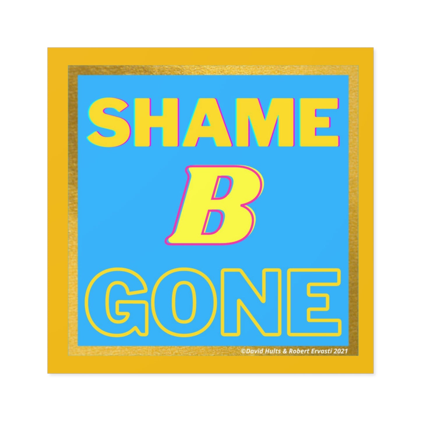 Shame B Gone Sticker | Square Indoor Outdoor Vinyl Sticker